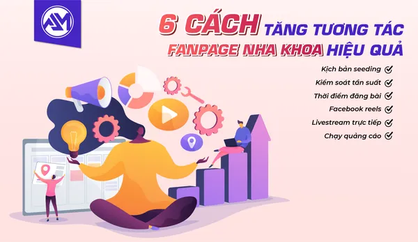 6 CÁCH TĂNG TƯƠNG TÁC FANPAGE NHA KHOA HIỆU QUẢ