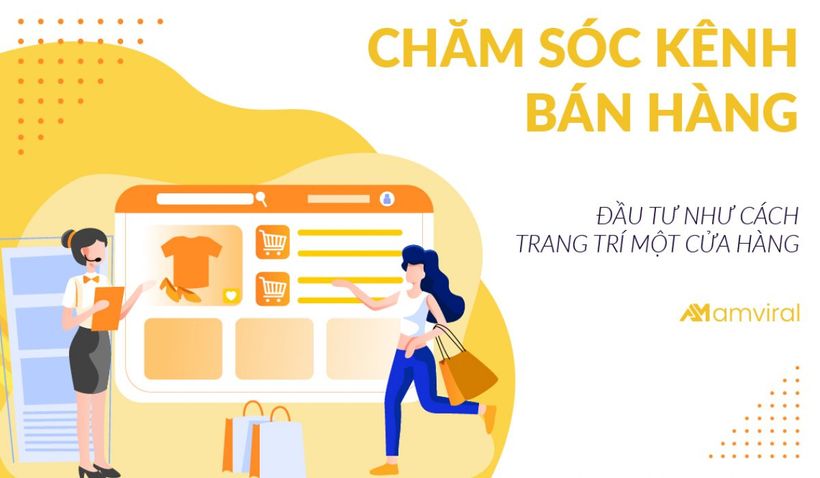 Chăm Sóc Kênh Bán Hàng – Hãy Đầu Tư Cho Nó Như Cách Bạn Trang Trí Một Cửa Hàng